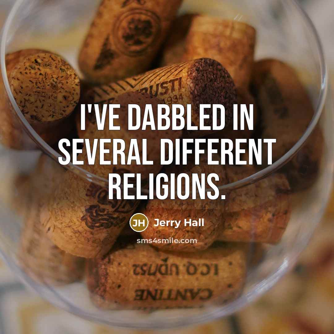 “I've dabbled in several different religions.” quote by Jerry Hall