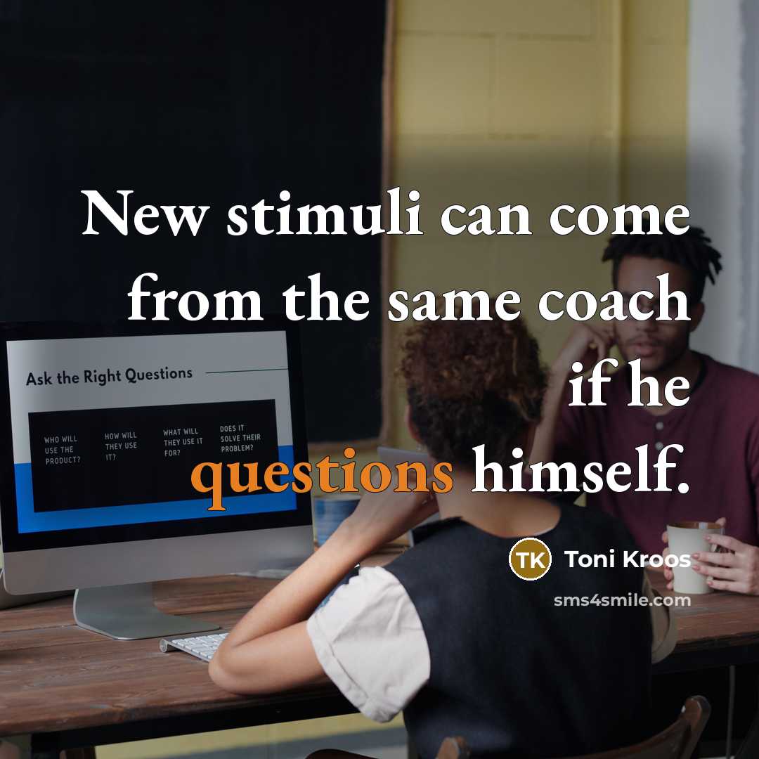 “New stimuli can come from the same coach if he questions himself.” quote by Toni Kroos