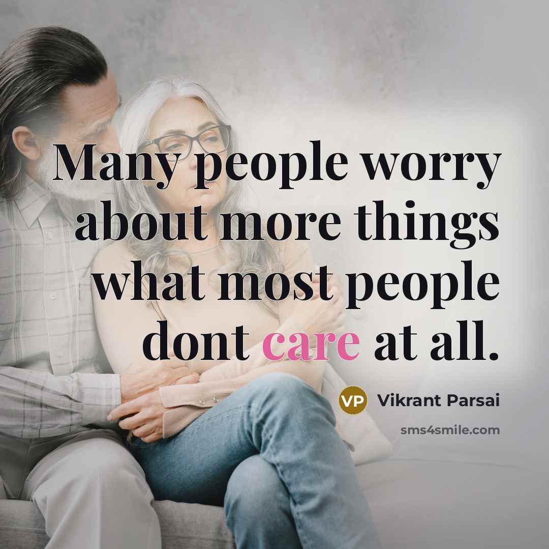 “Many people worry about more things what most people dont care at all.” quote by Vikrant Parsai