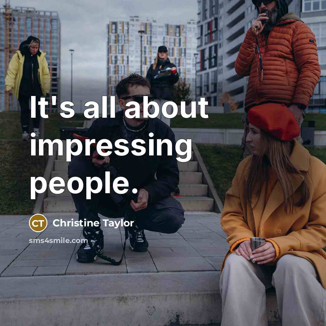 “It's all about impressing people.” quote by Christine Taylor