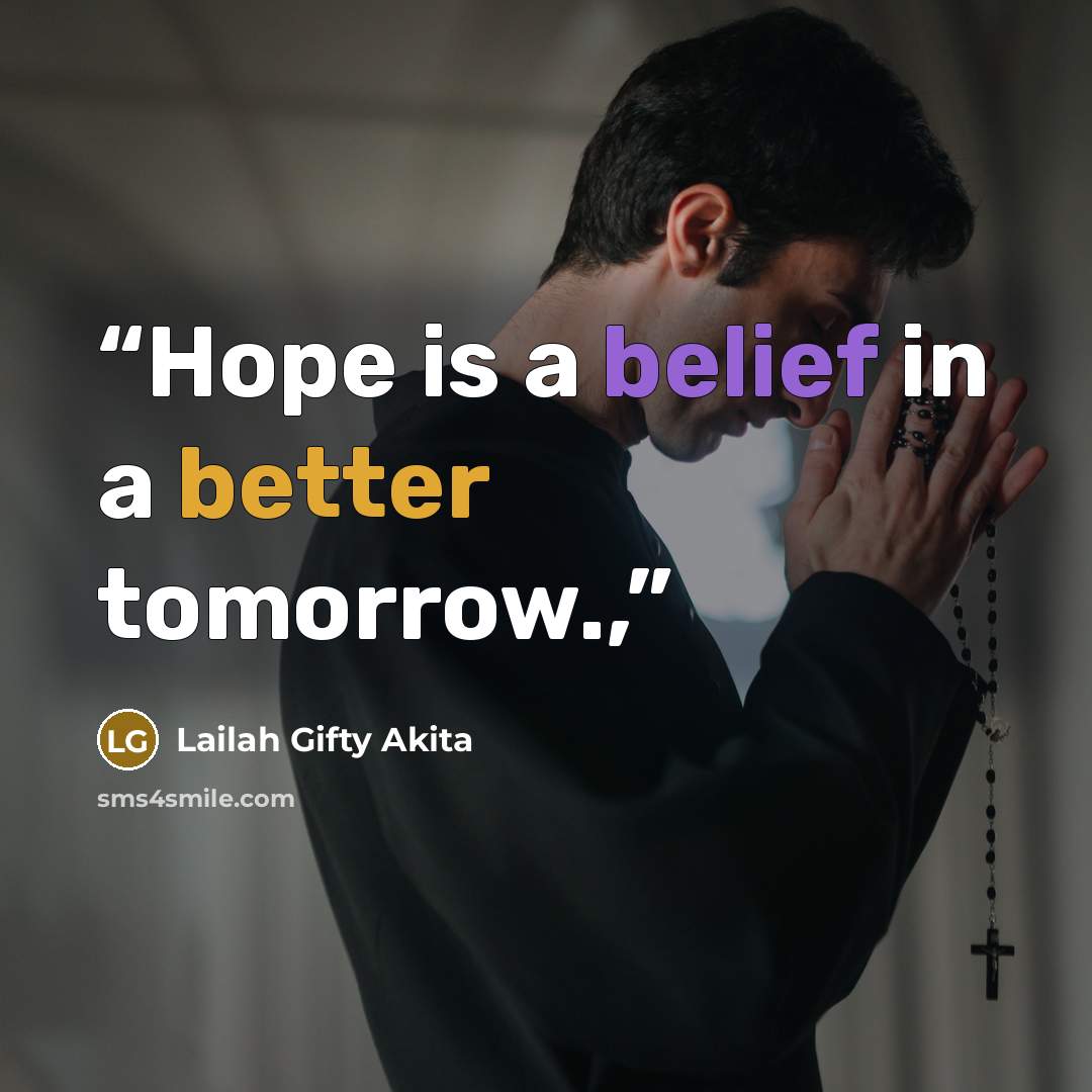 “Hope is a belief in a better tomorrow.,” quote by Lailah Gifty Akita
