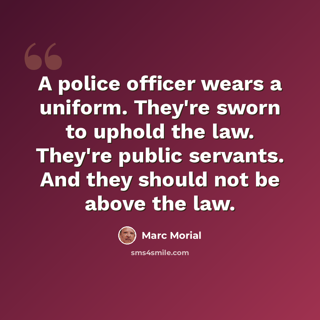 “A police officer wears a uniform. They're sworn to uphold the law. They're public servants. And they should not be above the law.” quote by Marc Morial