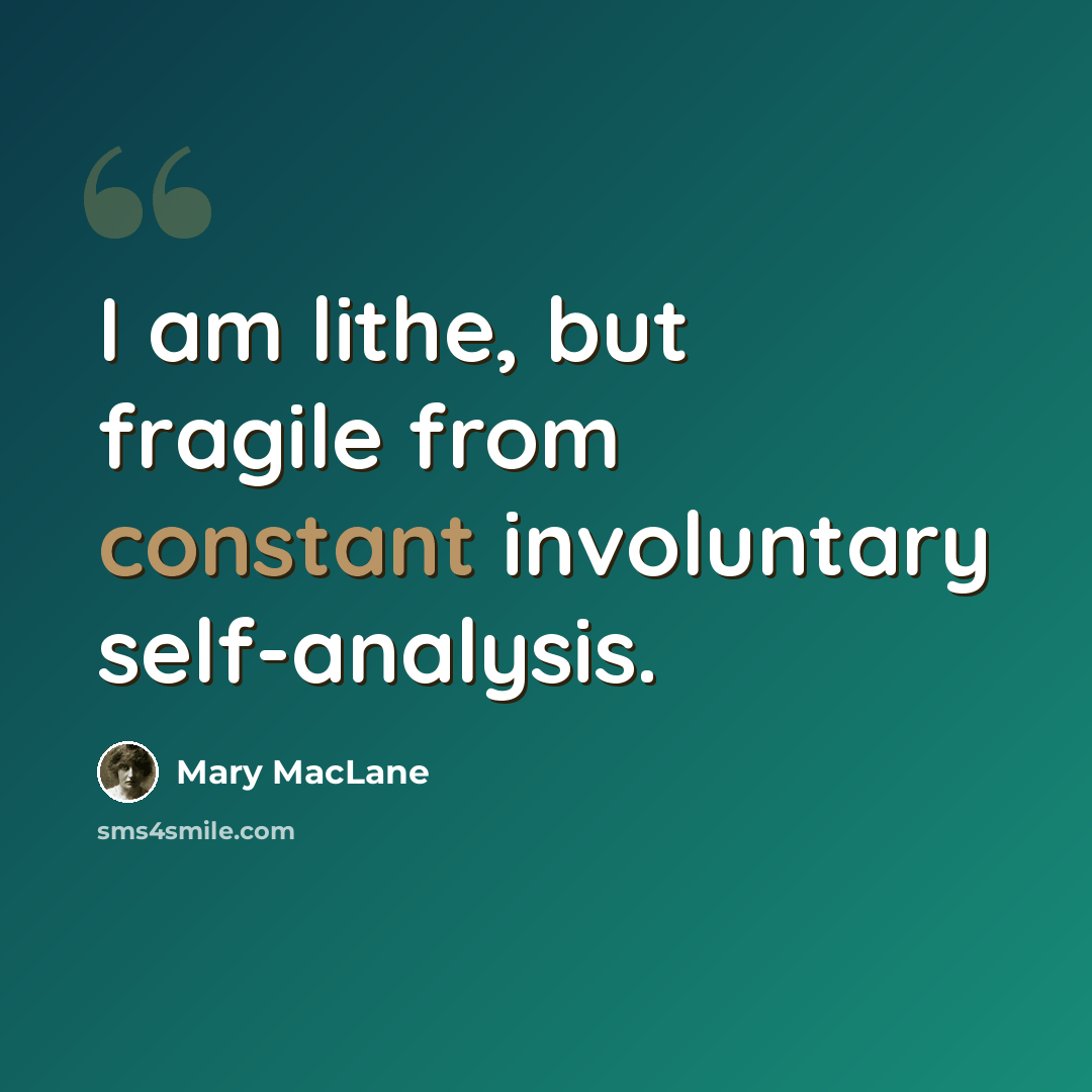 “I am lithe, but fragile from constant involuntary self-analysis.” quote by Mary MacLane