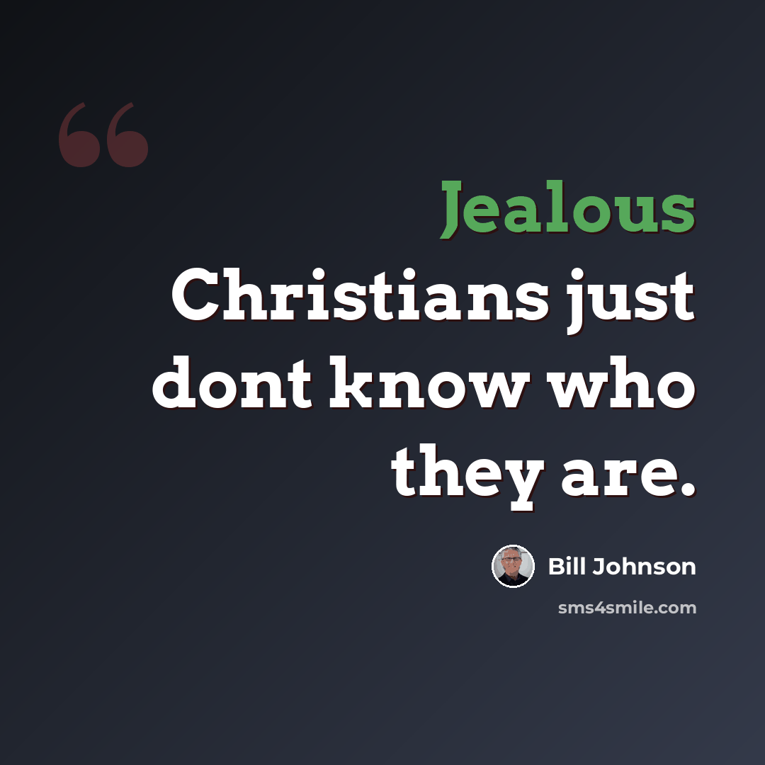 “Jealous Christians just dont know who they are.” quote by Bill Johnson