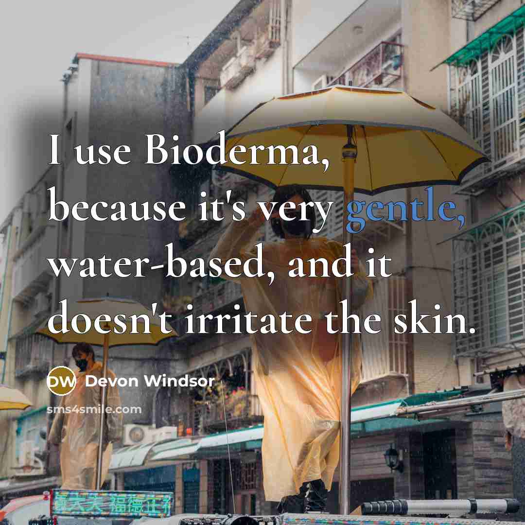 “I use Bioderma, because it's very gentle, water-based, and it doesn't irritate the skin.” quote by Devon Windsor
