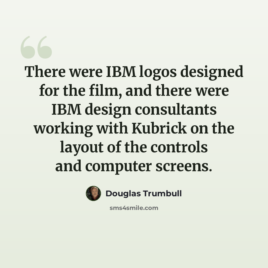 “There were IBM logos designed for the film, and there were IBM design consultants working with Kubrick on the layout of the controls and computer screens.” quote by Douglas Trumbull