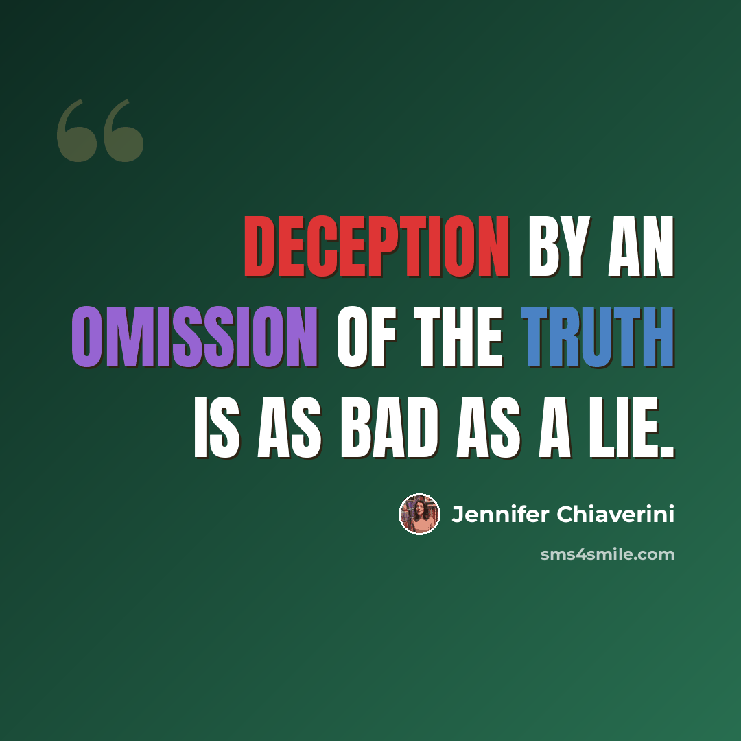 “Deception by an omission of the truth is as bad as a lie.” quote by Jennifer Chiaverini