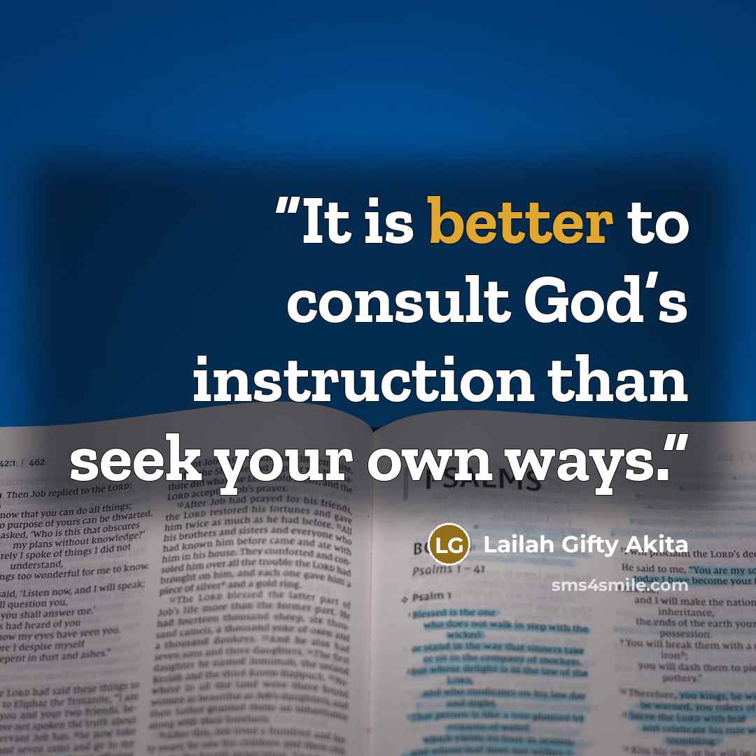 “It is better to consult God’s instruction than seek your own ways.” quote by Lailah Gifty Akita