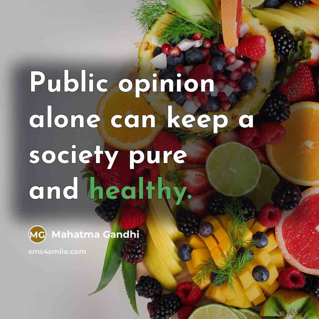 “Public opinion alone can keep a society pure and healthy.” quote by Mahatma Gandhi