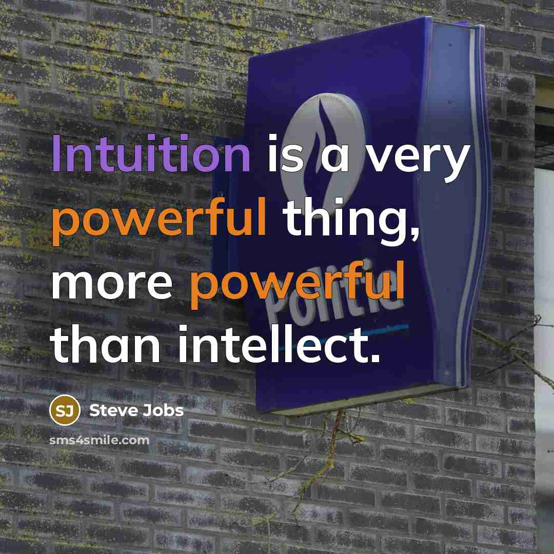 “Intuition is a very powerful thing, more powerful than intellect.” quote by Steve Jobs