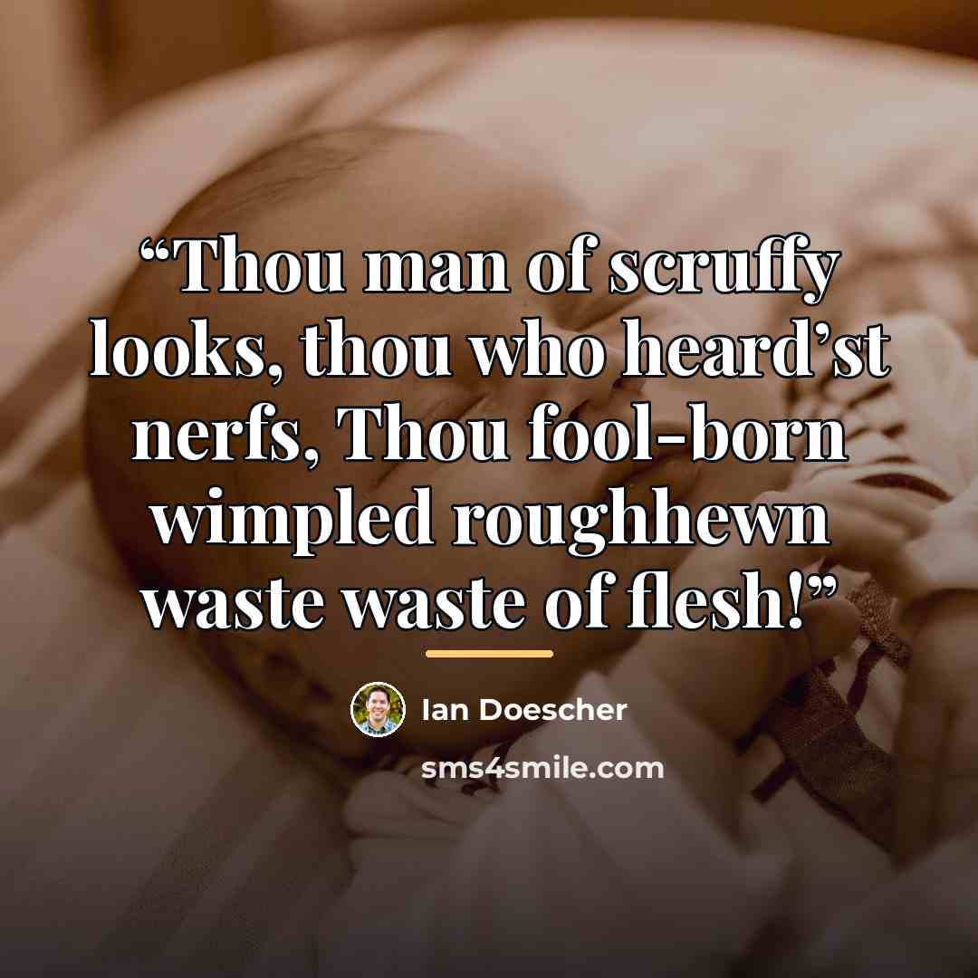 “Thou man of scruffy looks, thou who heard’st nerfs, Thou fool-born wimpled roughhewn waste waste of flesh!” quote by Ian Doescher