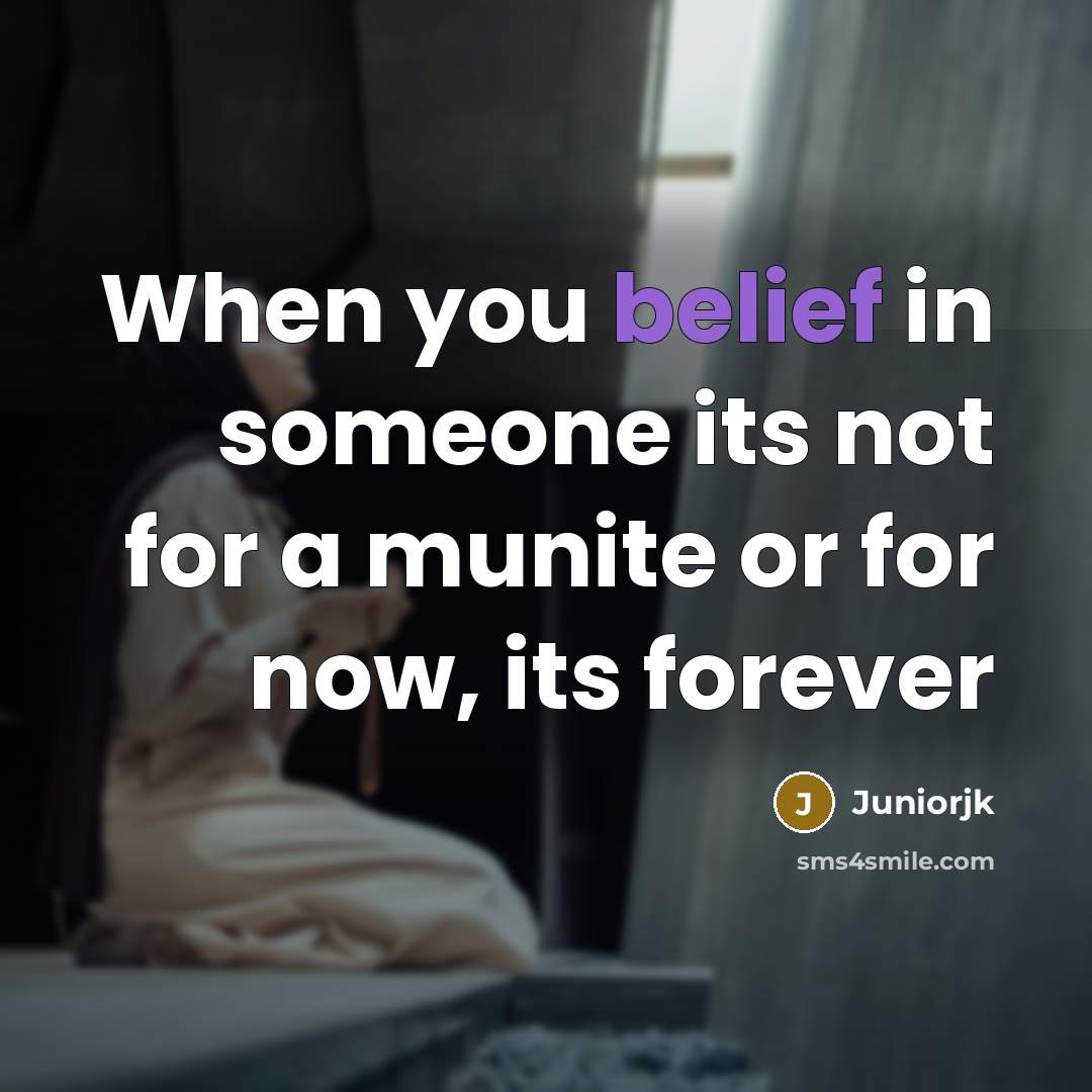 “When you belief in someone its not for a munite or for now, its forever” quote by Juniorjk