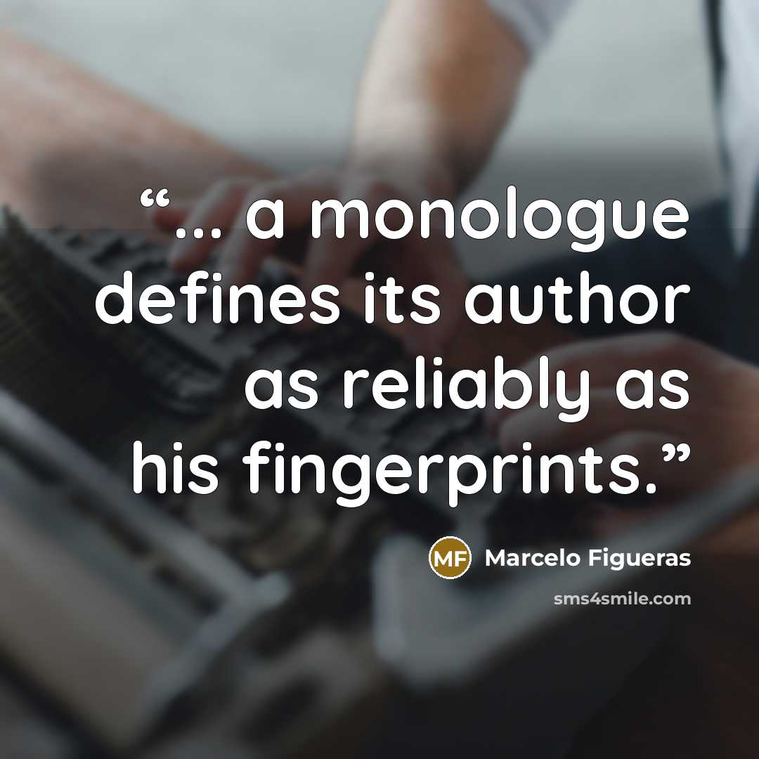 “... a monologue defines its author as reliably as his fingerprints.” quote by Marcelo Figueras