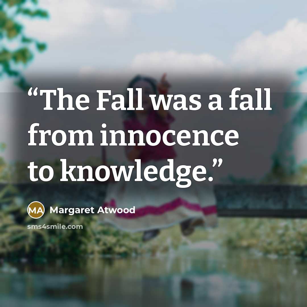 “The Fall was a fall from innocence to knowledge.” quote by Margaret Atwood