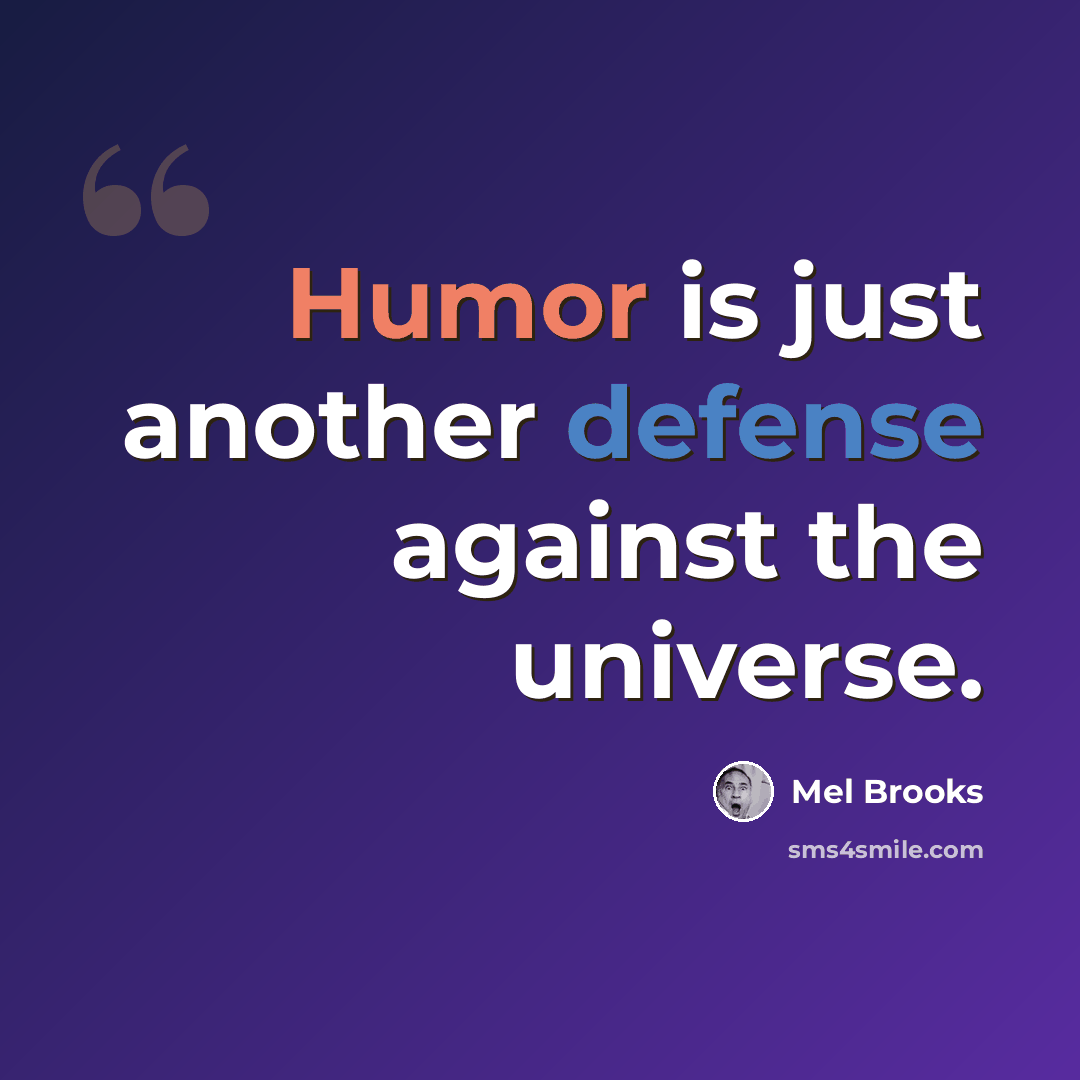 “Humor is just another defense against the universe.” quote by Mel Brooks