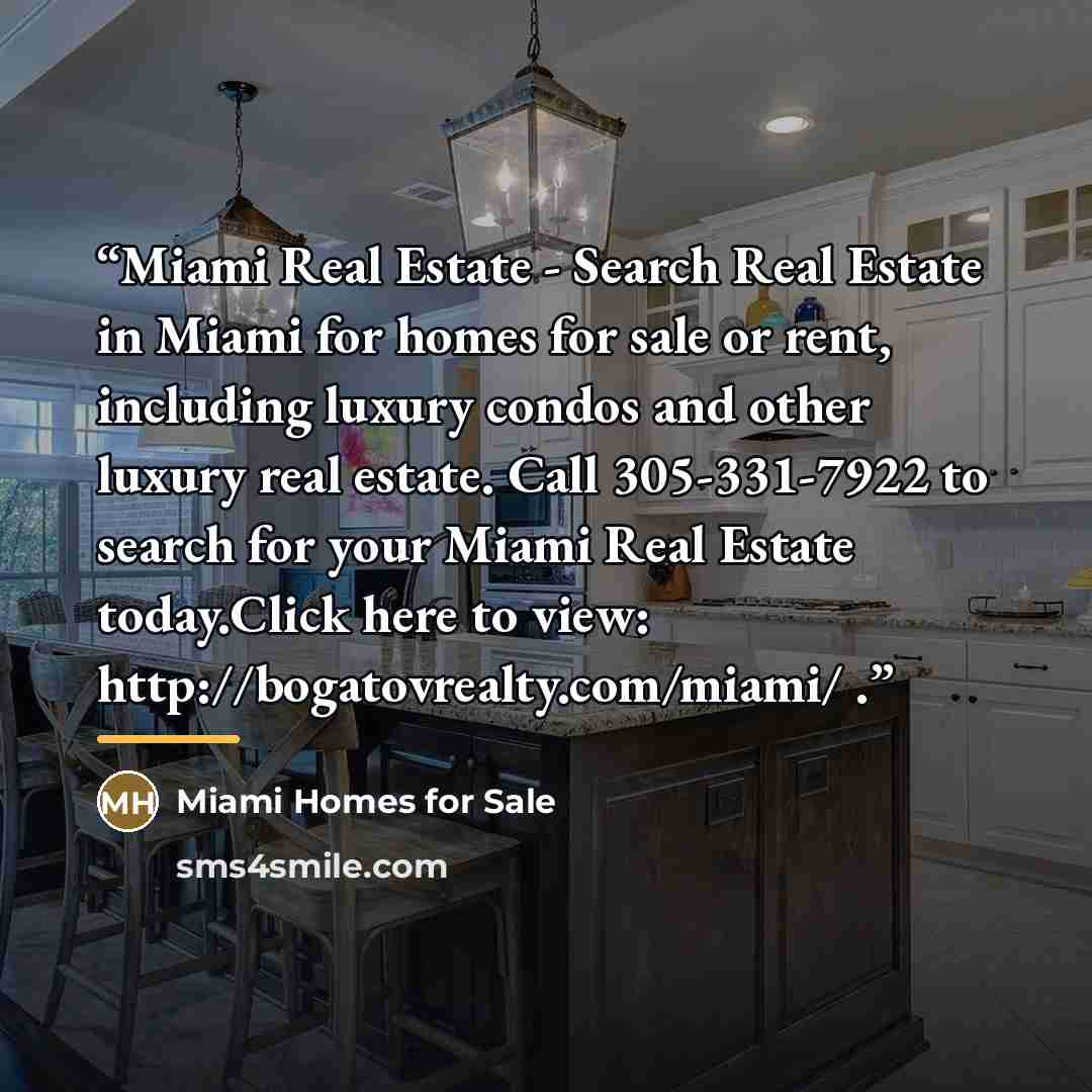 “Miami Real Estate - Search Real Estate in Miami for homes for sale or rent, including luxury condos and other luxury real estate. Call 305-331-7922 to search for your Miami Real Estate today.Click here to view: http://bogatovrealty.com/miami/ .” quote by Miami Homes for Sale