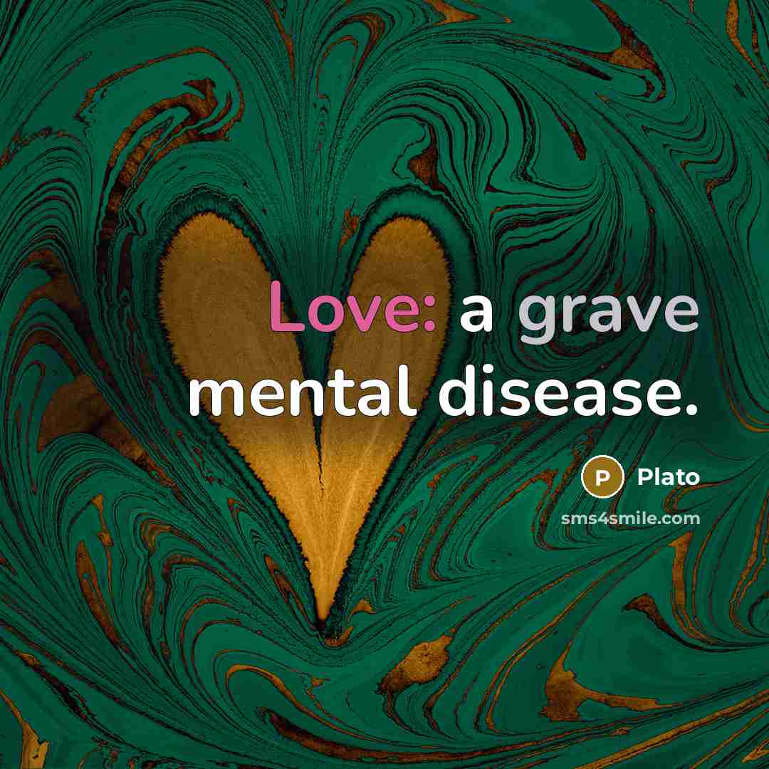 “Love: a grave mental disease.” quote by Plato