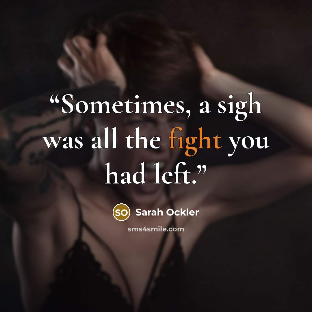 “Sometimes, a sigh was all the fight you had left.” quote by Sarah Ockler