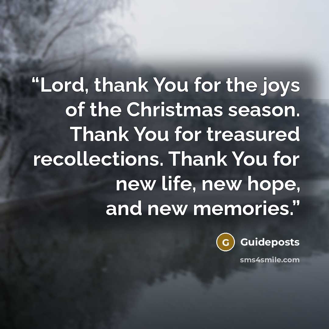 “Lord, thank You for the joys of the Christmas season. Thank You for treasured recollections. Thank You for new life, new hope, and new memories.” quote by Guideposts