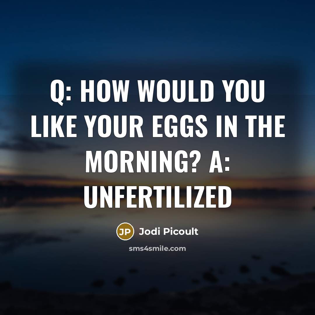 “Q: How would you like your eggs in the morning? A: Unfertilized” quote by Jodi Picoult