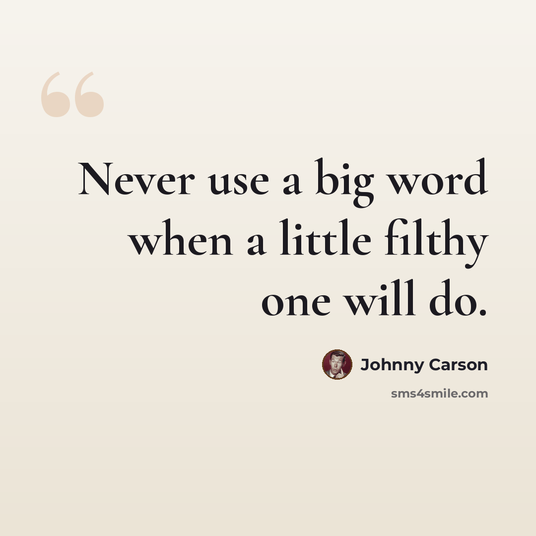 “Never use a big word when a little filthy one will do.” quote by Johnny Carson