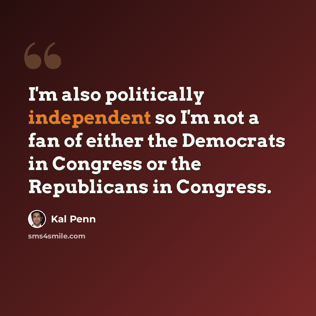 “I'm also politically independent so I'm not a fan of either the Democrats in Congress or the Republicans in Congress.” quote by Kal Penn
