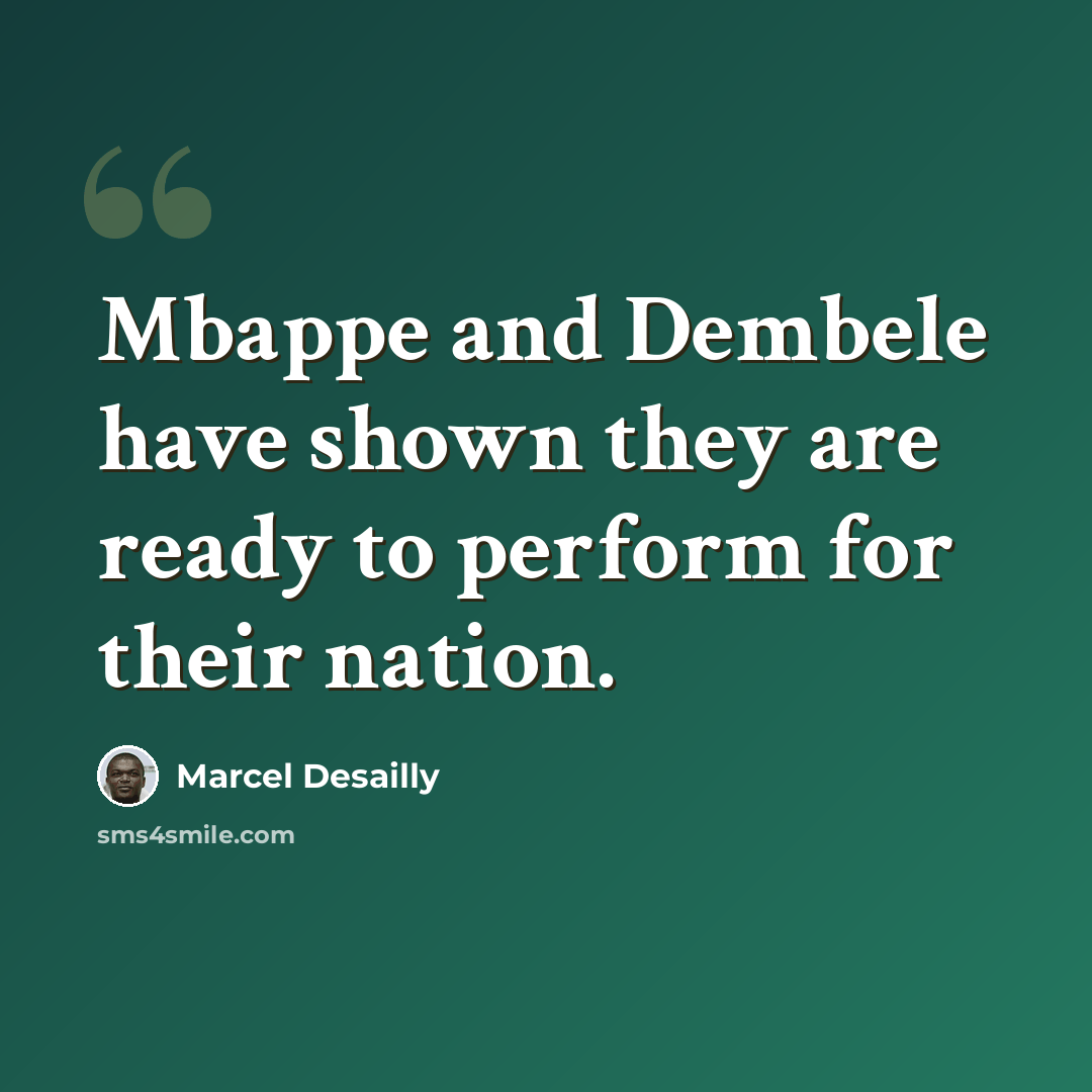 “Mbappe and Dembele have shown they are ready to perform for their nation.” quote by Marcel Desailly