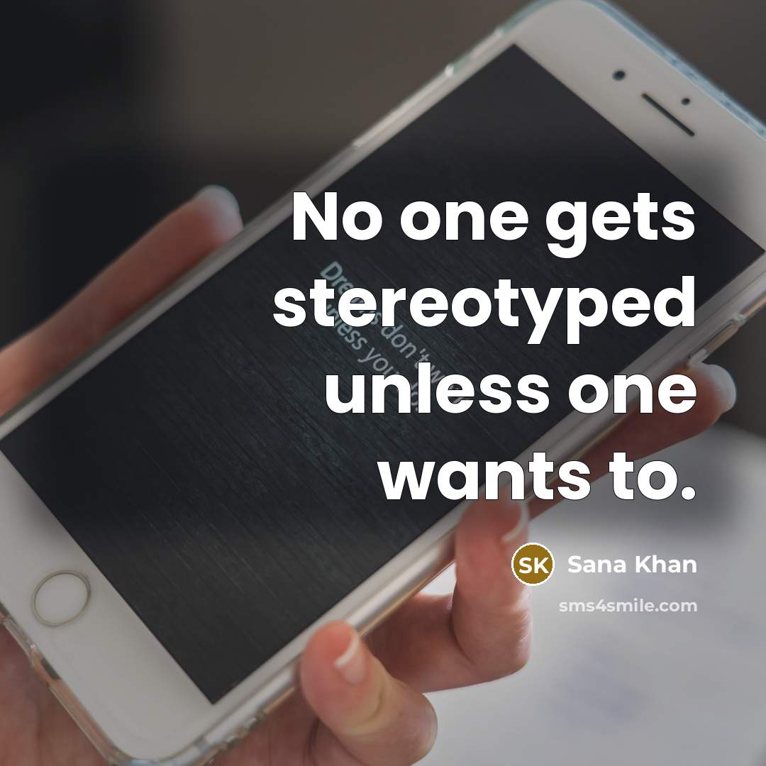 “No one gets stereotyped unless one wants to.” quote by Sana Khan