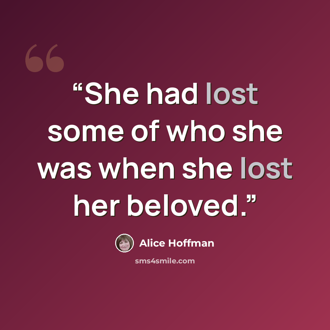 “She had lost some of who she was when she lost her beloved.” quote by Alice Hoffman