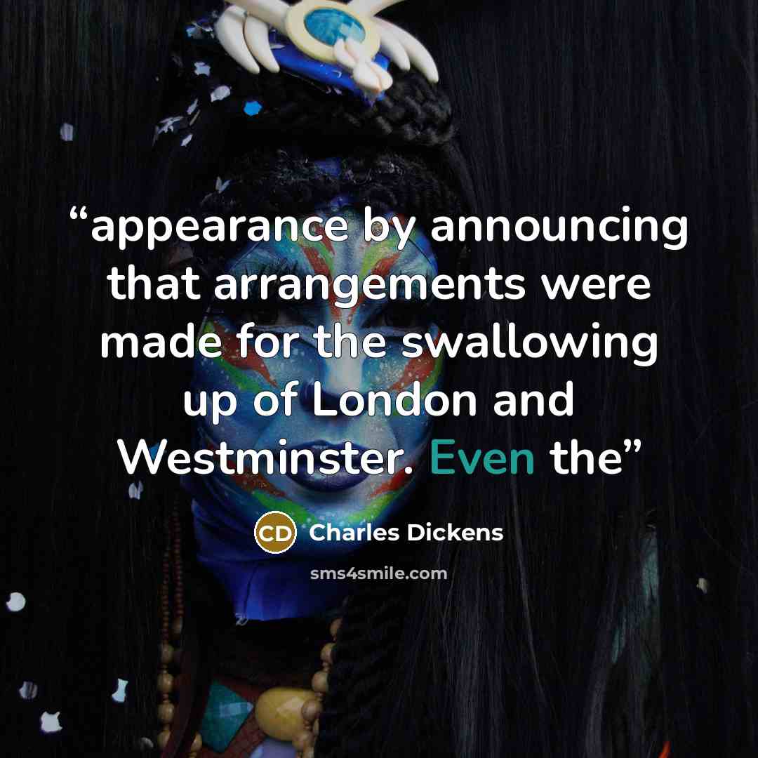 “appearance by announcing that arrangements were made for the swallowing up of London and Westminster. Even the” quote by Charles Dickens