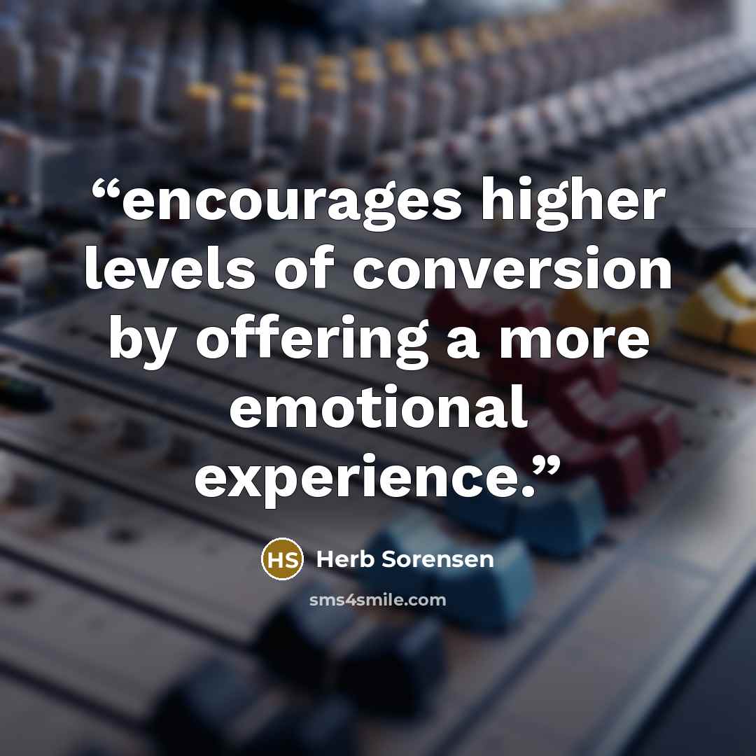 “encourages higher levels of conversion by offering a more emotional experience.” quote by Herb Sorensen