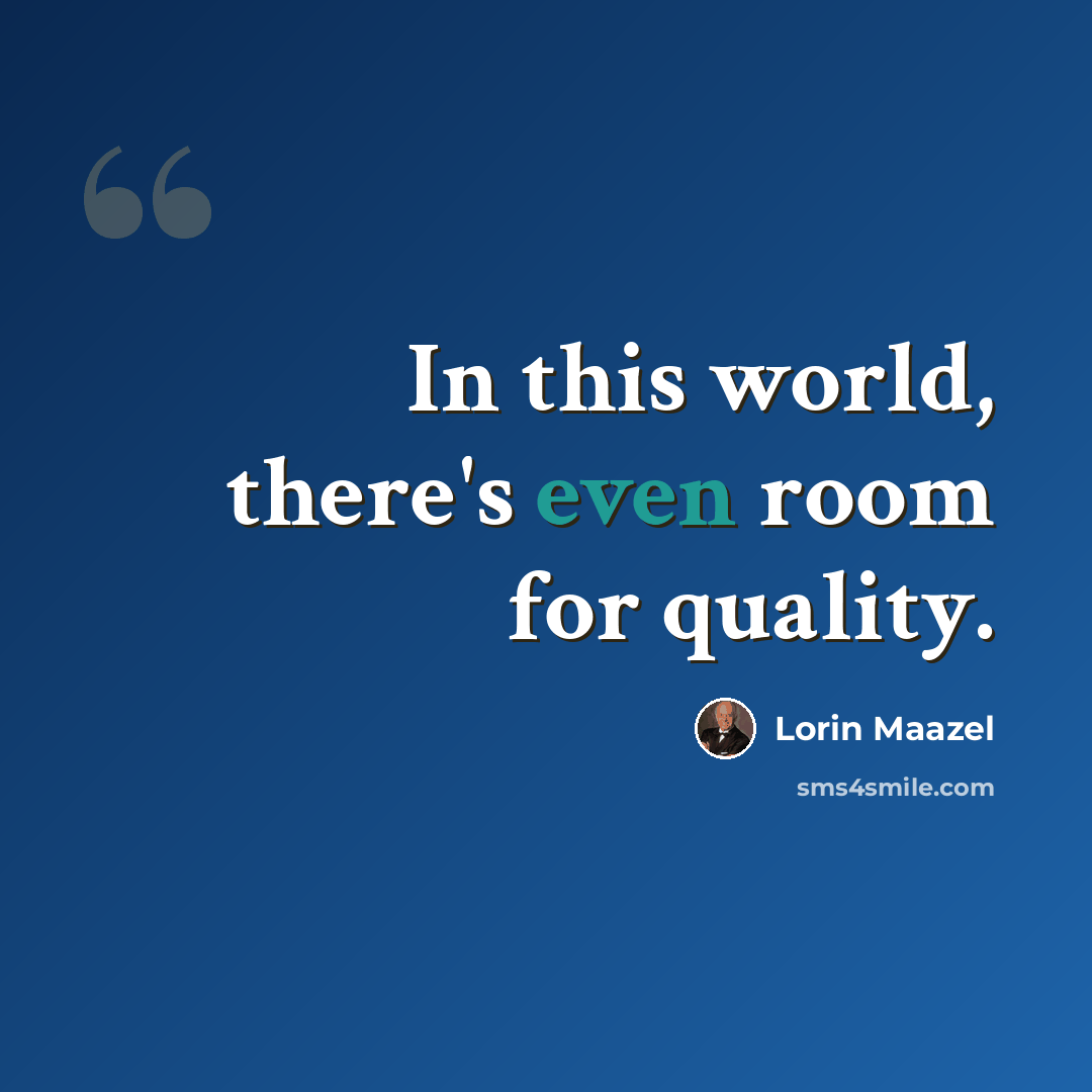 “In this world, there's even room for quality.” quote by Lorin Maazel