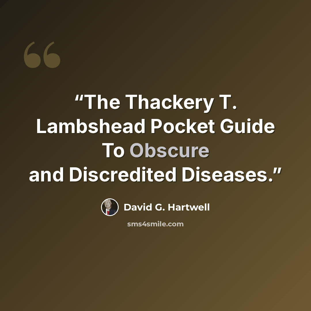 “The Thackery T. Lambshead Pocket Guide To Obscure and Discredited Diseases.” quote by David G. Hartwell