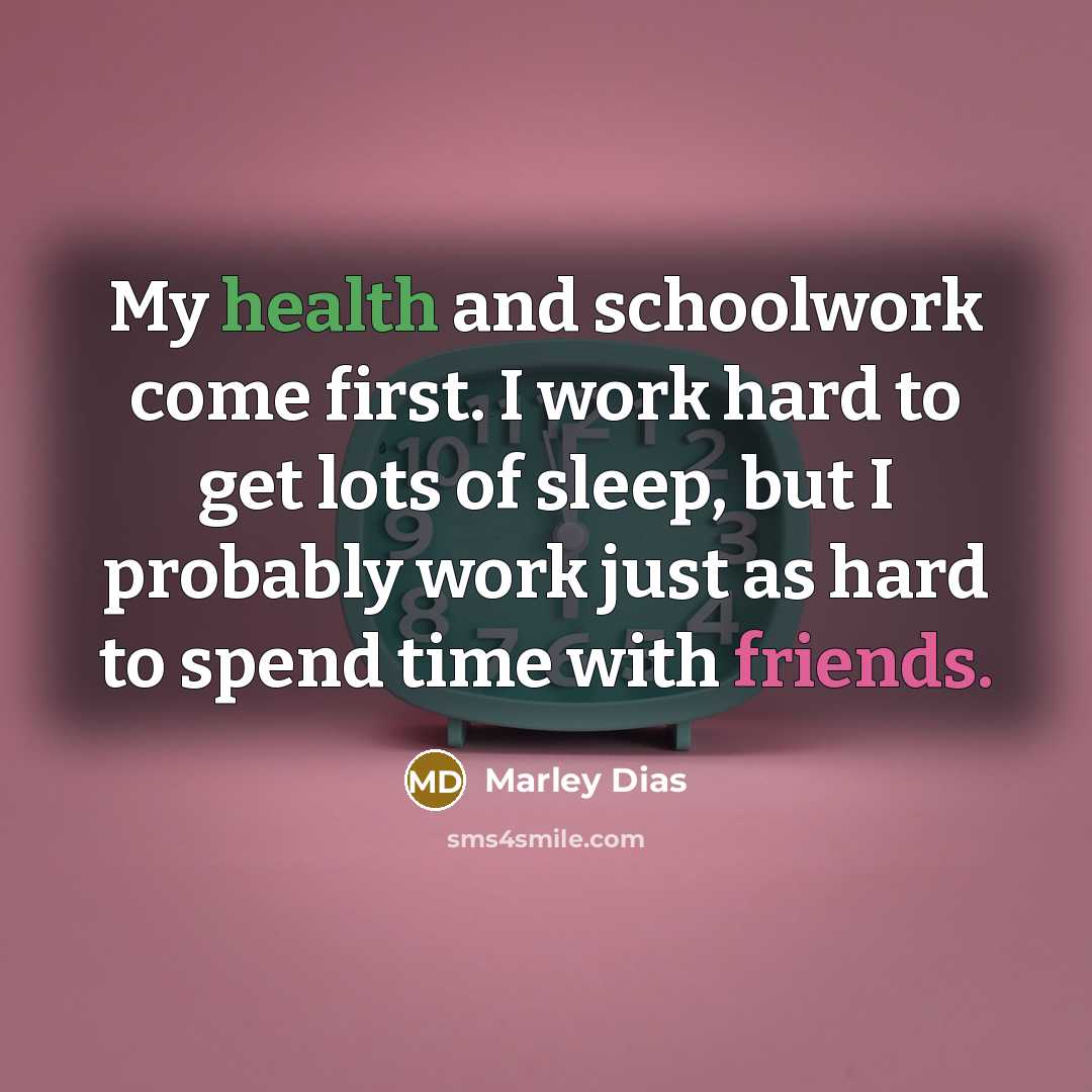 “My health and schoolwork come first. I work hard to get lots of sleep, but I probably work just as hard to spend time with friends.” quote by Marley Dias