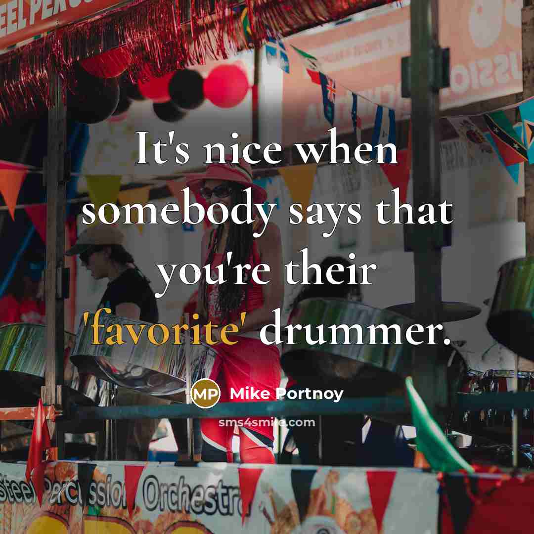 “It's nice when somebody says that you're their 'favorite' drummer.” quote by Mike Portnoy