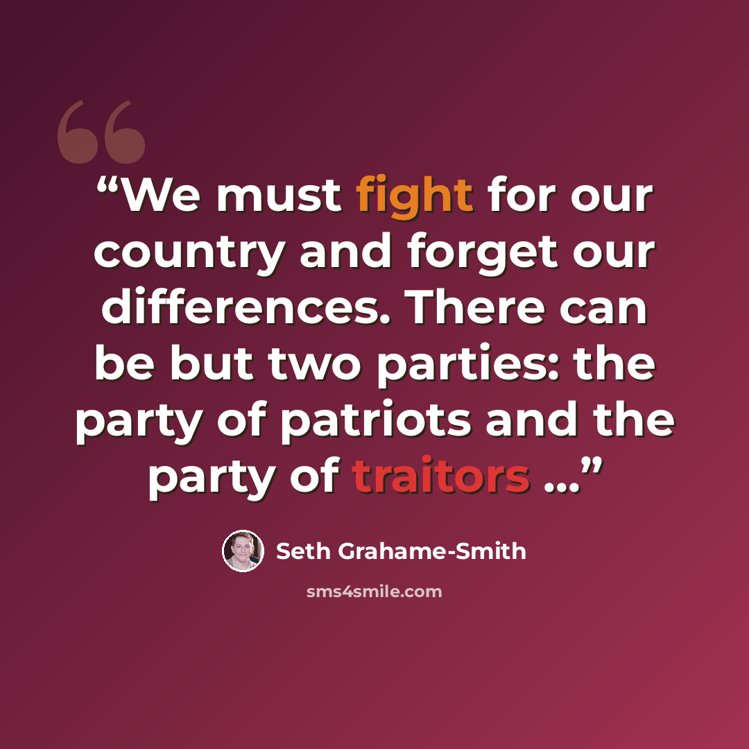 “We must fight for our country and forget our differences. There can be but two parties: the party of patriots and the party of traitors ...” quote by Seth Grahame-Smith