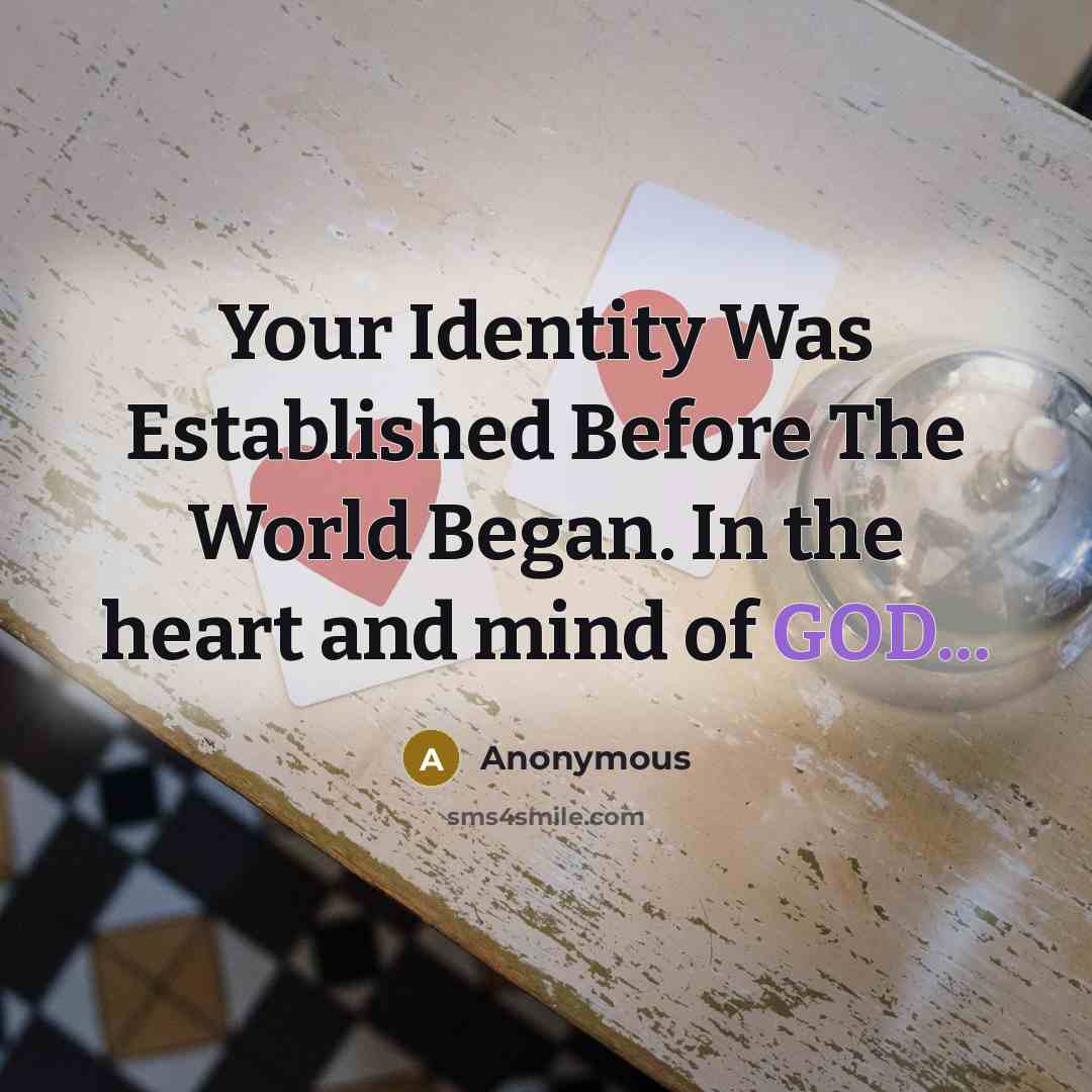“Your Identity Was Established Before The World Began. In the heart and mind of GOD...” quote by Anonymous