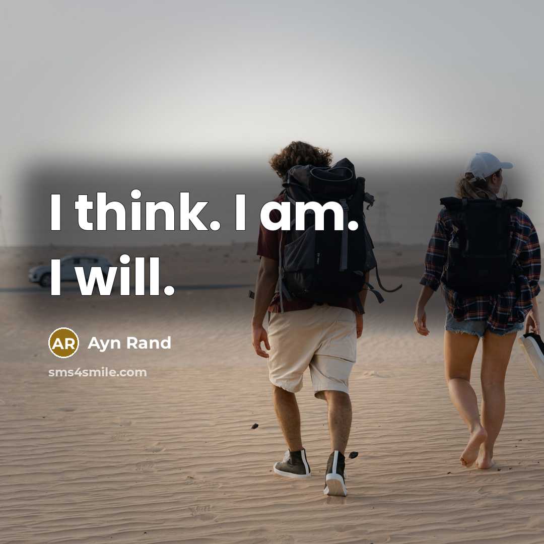 “I think. I am. I will.” quote by Ayn Rand