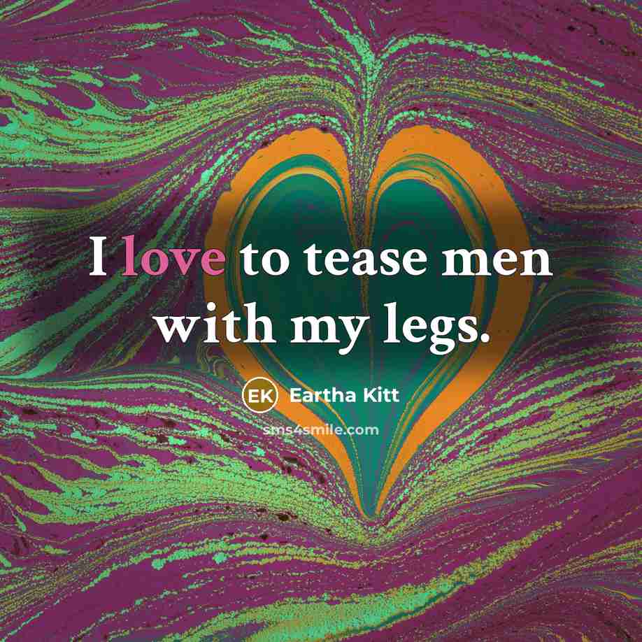 “I love to tease men with my legs.” quote by Eartha Kitt