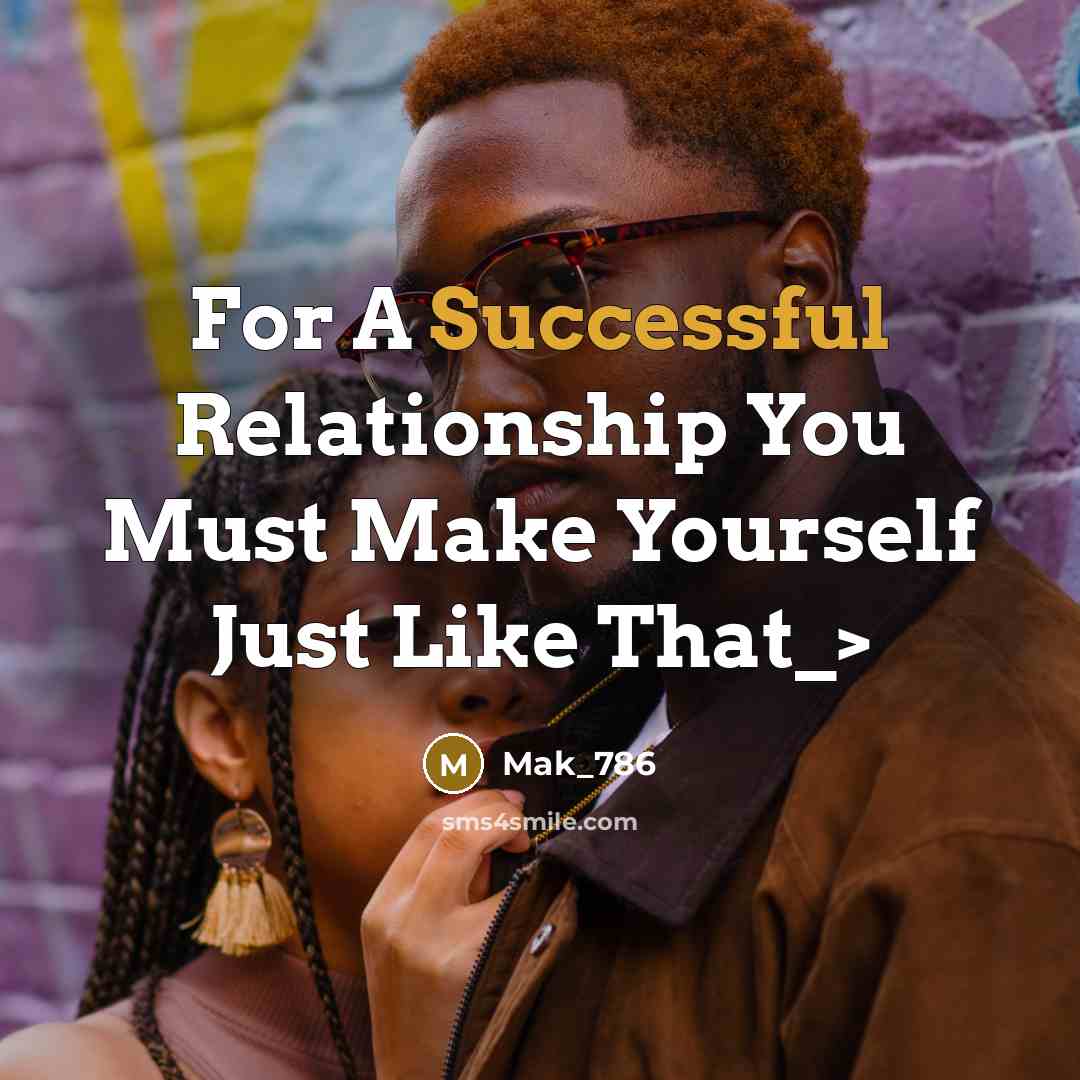 “For A Successful Relationship You Must Make Yourself Just Like That_>” quote by Mak_786