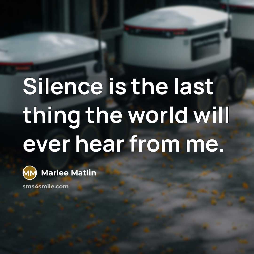 “Silence is the last thing the world will ever hear from me.” quote by Marlee Matlin