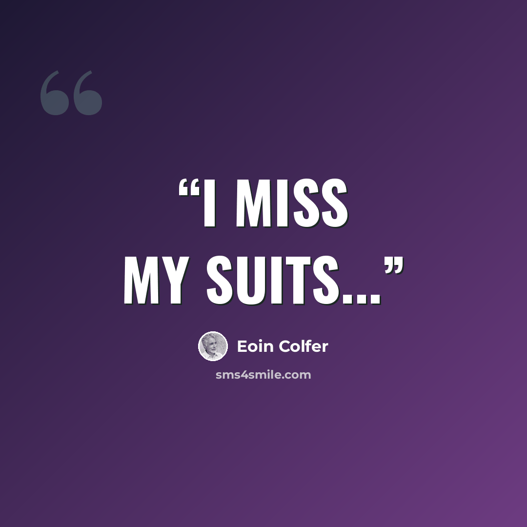 “I miss my suits...” quote by Eoin Colfer
