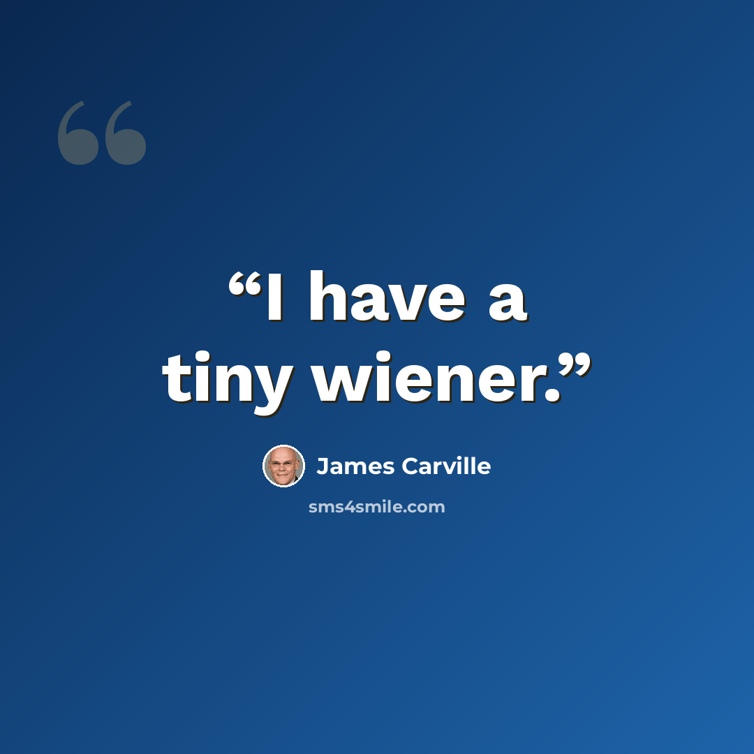 “I have a tiny wiener.” quote by James Carville