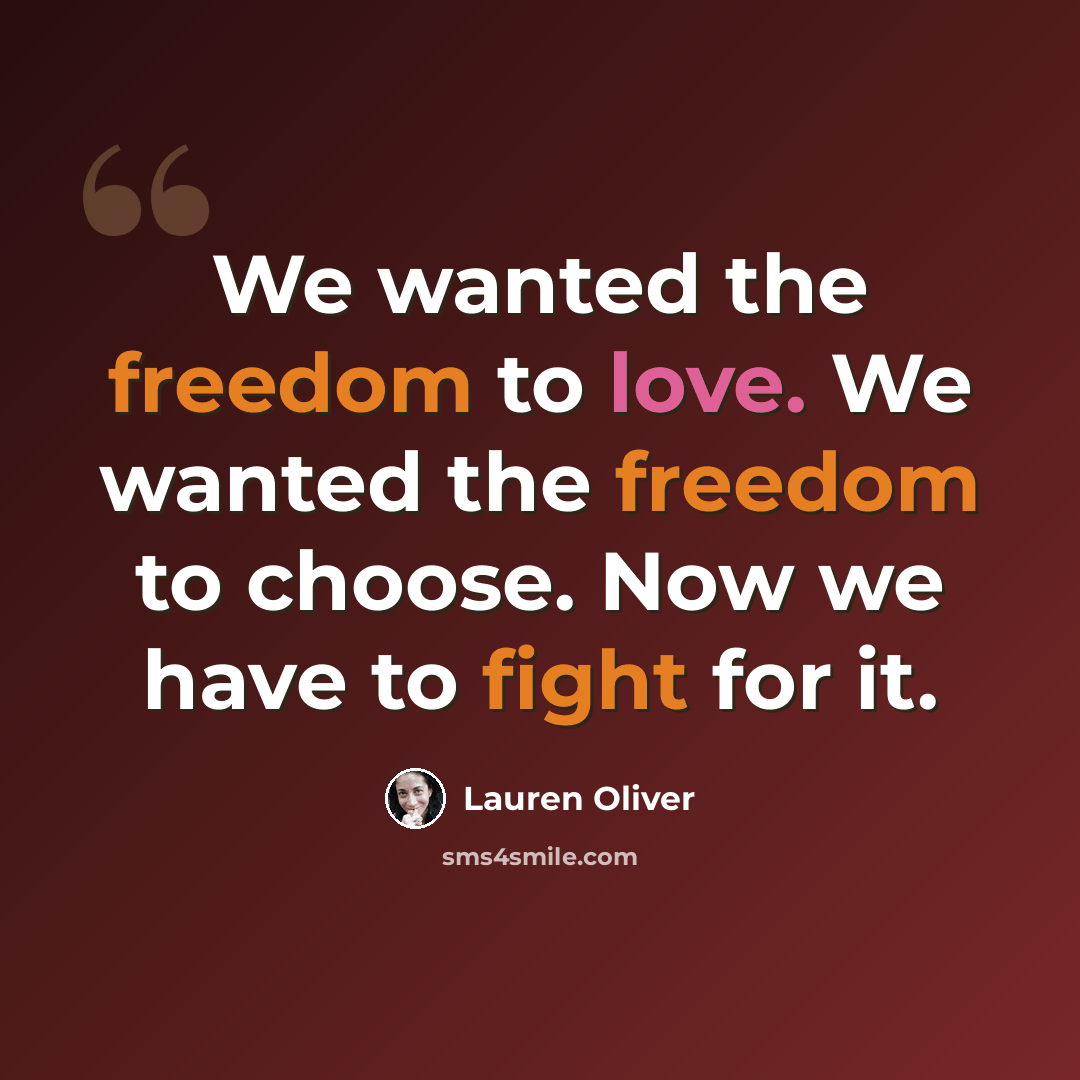 “We wanted the freedom to love. We wanted the freedom to choose. Now we have to fight for it.” quote by Lauren Oliver