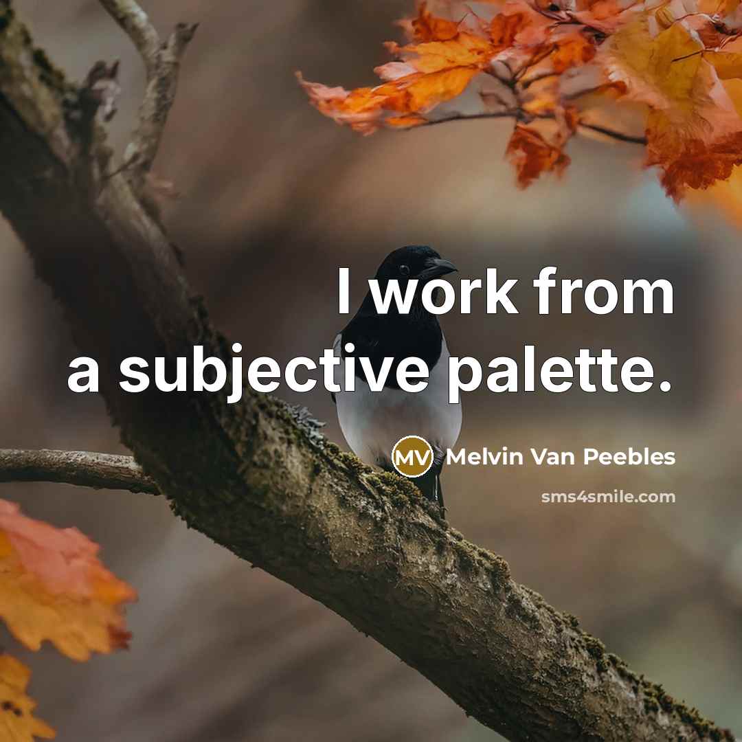 “I work from a subjective palette.” quote by Melvin Van Peebles