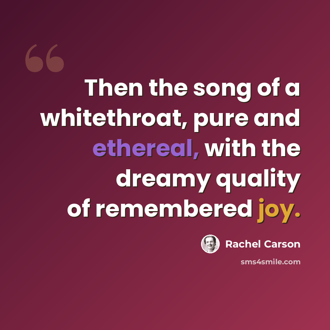 “Then the song of a whitethroat, pure and ethereal, with the dreamy quality of remembered joy.” quote by Rachel Carson