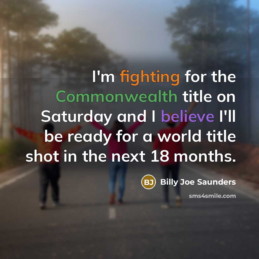 “I'm fighting for the Commonwealth title on Saturday and I believe I'll be ready for a world title shot in the next 18 months.” quote by Billy Joe Saunders