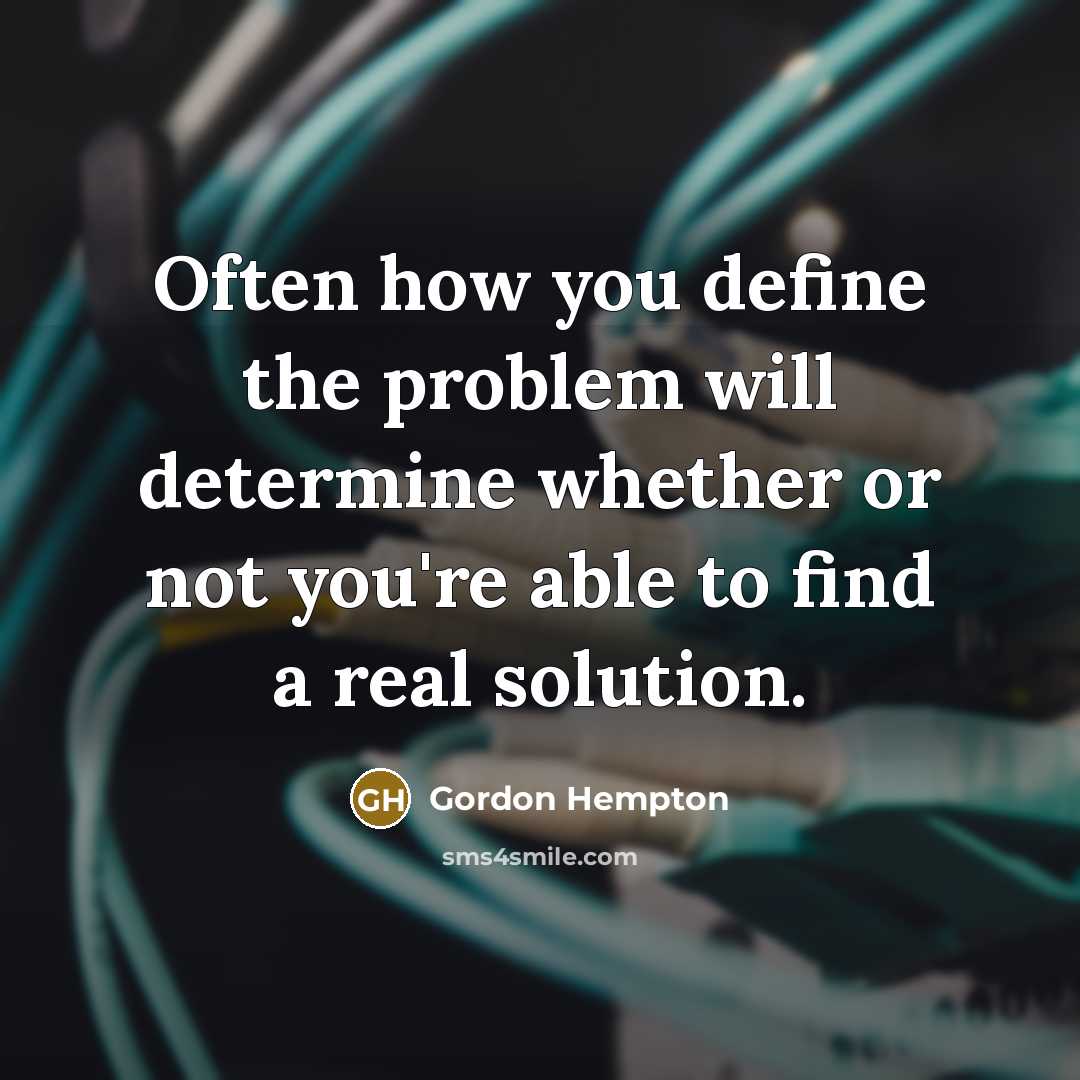 “Often how you define the problem will determine whether or not you're able to find a real solution.” quote by Gordon Hempton