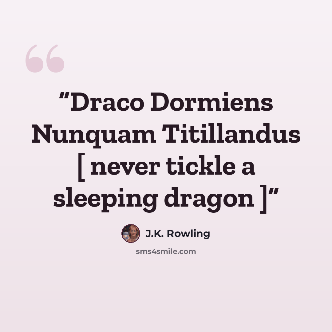 “Draco Dormiens Nunquam Titillandus [ never tickle a sleeping dragon ]” quote by J.K. Rowling
