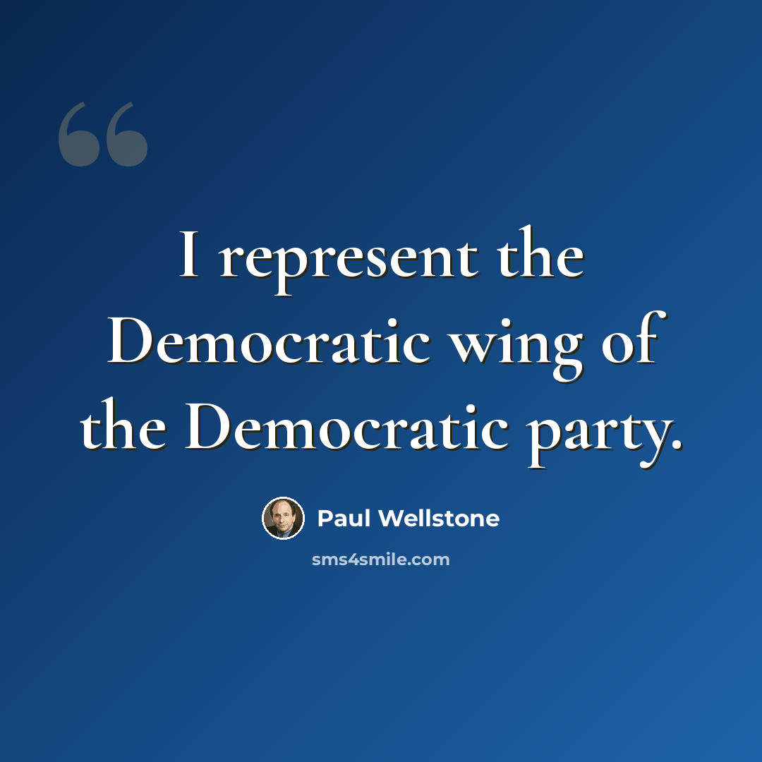 “I represent the Democratic wing of the Democratic party.” quote by Paul Wellstone